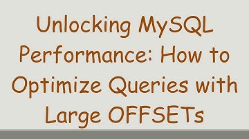 Unlocking MySQL Performance: How to Optimize Queries with Large OFFSETs