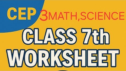 Class 7th  CEP WORKSHEET  3 MATH AND SCIENCE  SOLVED PART #PSEB