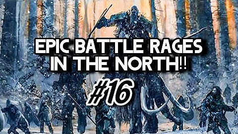 Part 16 - Valarrys Blackfyre makes the free folk bend the knee!