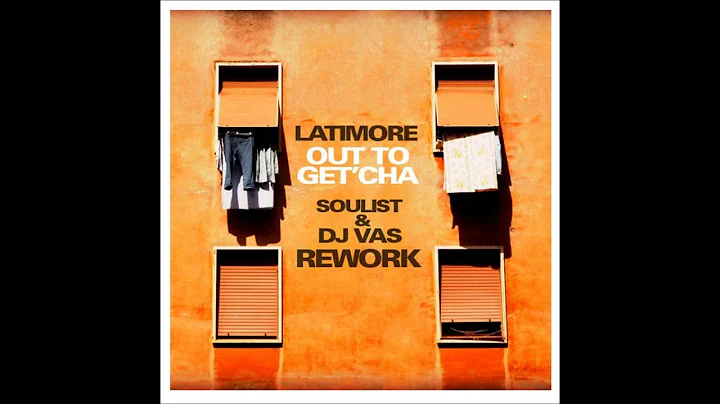 LATIMORE - Out To Get'cha (Soulist & DJ Vas Rework)