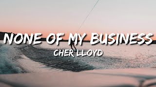 Cher Lloyd - None Of My Business (Lyrics) Resimi