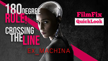 180 DEGREE RULE WITH EX MACHINA | Crossing The Line To Create TENSION!