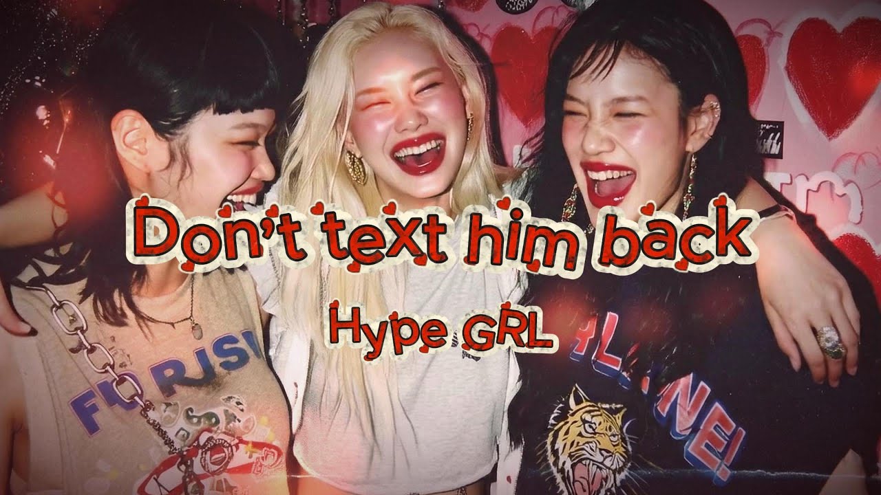 Hype GRL - Don’t Text Him Back ( lyric video)