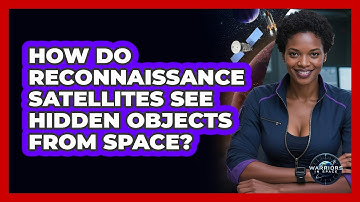How Do Reconnaissance Satellites See Hidden Objects From Space? - Warriors In Space