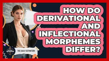 How Do Derivational And Inflectional Morphemes Differ? - The Daily Definition