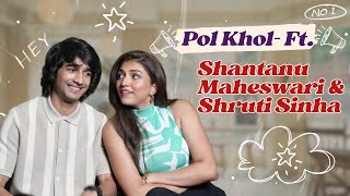 Pol Khol With The Coolest Duo In Town - Shruti Sinha Shantanu Maheswari Bollywood Chronicle