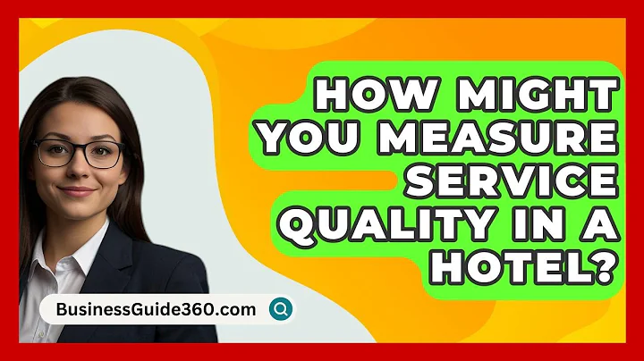 How Might You Measure Service Quality In A Hotel? - BusinessGuide360.com