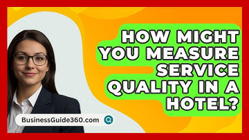 How Might You Measure Service Quality In A Hotel? - BusinessGuide360.com