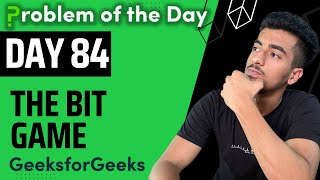 Day 84 - The Bit Game | Bit Magic | GFG POTD 24 September