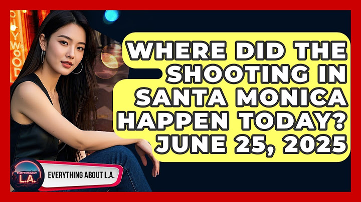 Where Did the Shooting in Santa Monica Happen Today? June 25, 2025 | Everything About LA