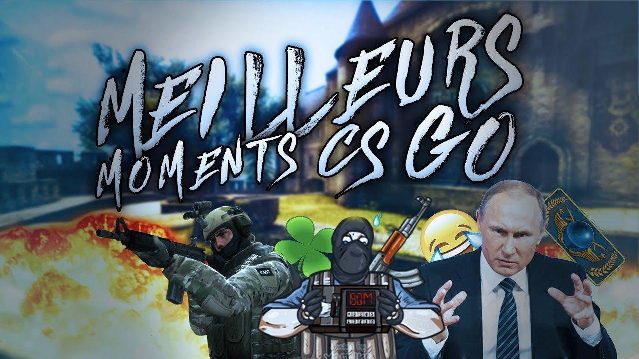MEILLEURS MOMENTS CS GO !!! - YouTube