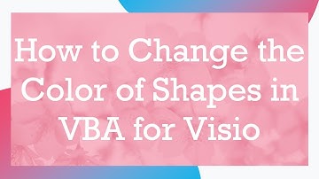 How to Change the Color of Shapes in VBA for Visio