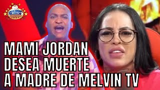 MAMI JORDAN DESEA MUERTE A MADRE ENFERMA DE MELVIN TV. DICE DARÁ DINERO PARA SU MUERTE