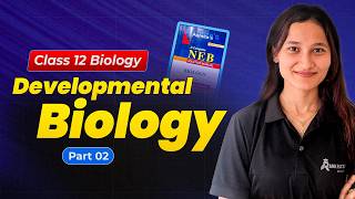 Developmental Biology Class 12 NEB | Gametogenesis, Fertilization &amp; Cleavage | Part 02