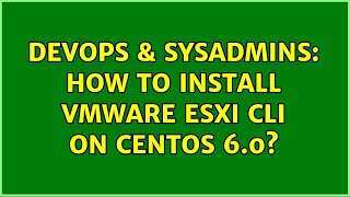 Celebrity DevOps & SysAdmins: How to install VMWare ESXi CLI on CentOS 6.0? (6 Solutions!!) Profile