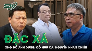 Ông Đỗ Anh Dũng, Đỗ Hữu Ca và Nguyễn Nhân Chiến được đặc xá năm 2025 | SKĐS