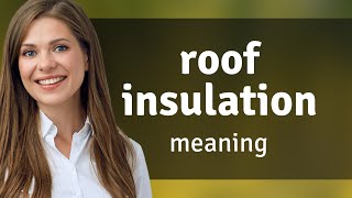 Understanding Roof Insulation: A Guide to Keeping Your Home Warm