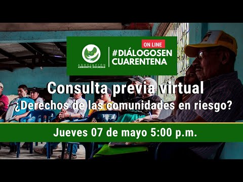 #DiálogosEnCuarentena : Consulta previa virtual ¿Derechos de las comunidades en riesgo?