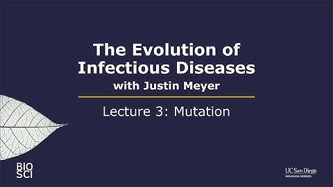 The Evolution of Infectious Diseases with Justin Meyer: Lecture 3 - Mutation