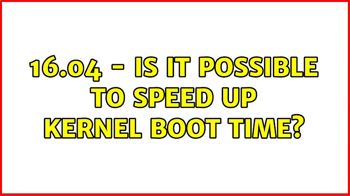 16.04 - Is it possible to speed up kernel boot time?