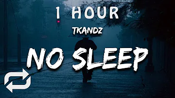 [1 HOUR 🕐 ] TKandz - No Sleep (Lyrics) feat Tjugga