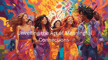 Unveiling the Art of Meaningful Connections