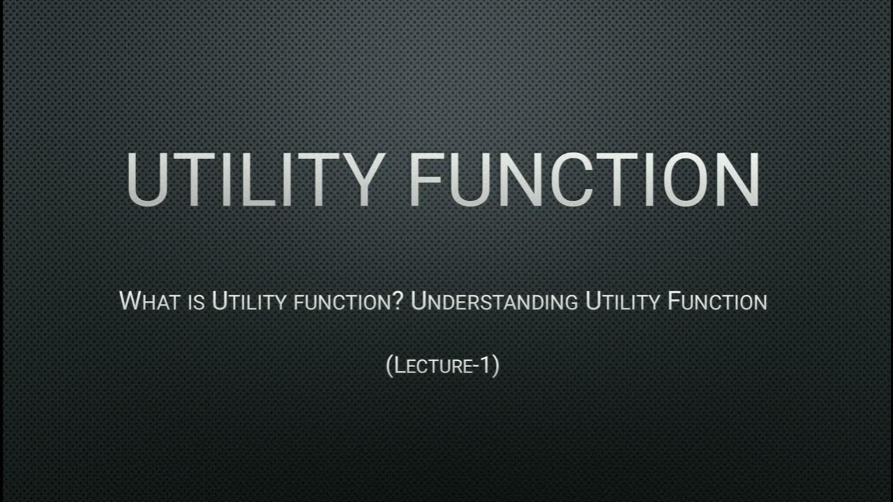 Utility Function Meaning of Utility Function Understanding Utility