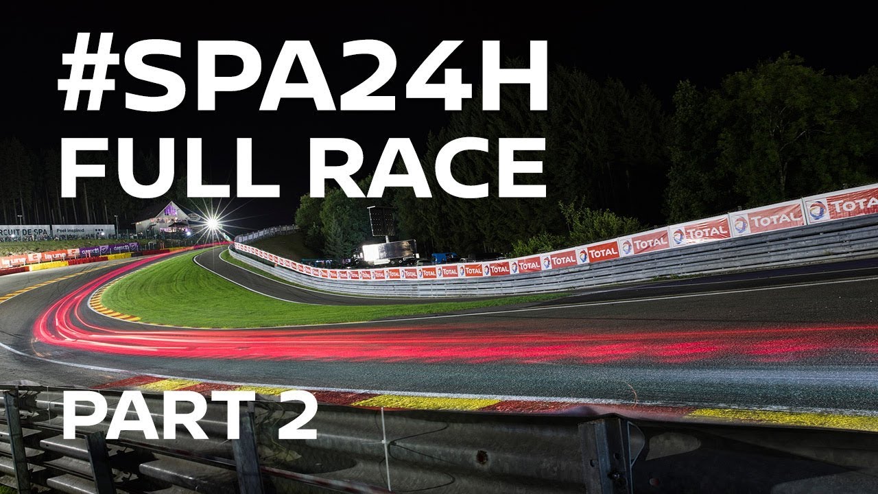 2017 Spa 24 Hour Full Race Part 2 of 4 Spa24h YouTube