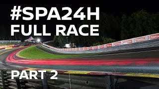 2017 Spa 24 Hour Full Race - Part 2 of 4 - #Spa24h #Spa24hOneTeam