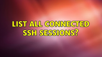 Unix & Linux: List all connected SSH sessions? (7 Solutions!!)