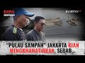 "Pulau Sampah" Ancam Keselamatan Nelayan di Muara Angke | DIPO INVESTIGASI