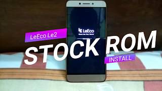 Stock Rom Installation on LeEco Le2 | How to Go back to Stock Rom on Le2 | Le2 Custom to Stock Rom