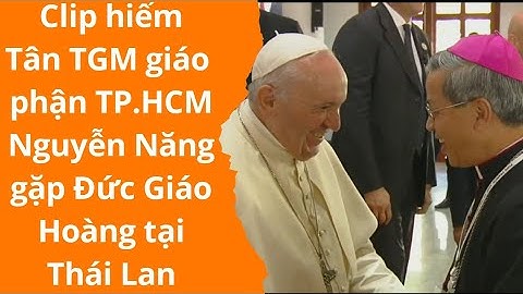 🔥Hiếm | TGM Nguyễn Năng gặp Đức giáo hoàng Francis tại Thái Lan