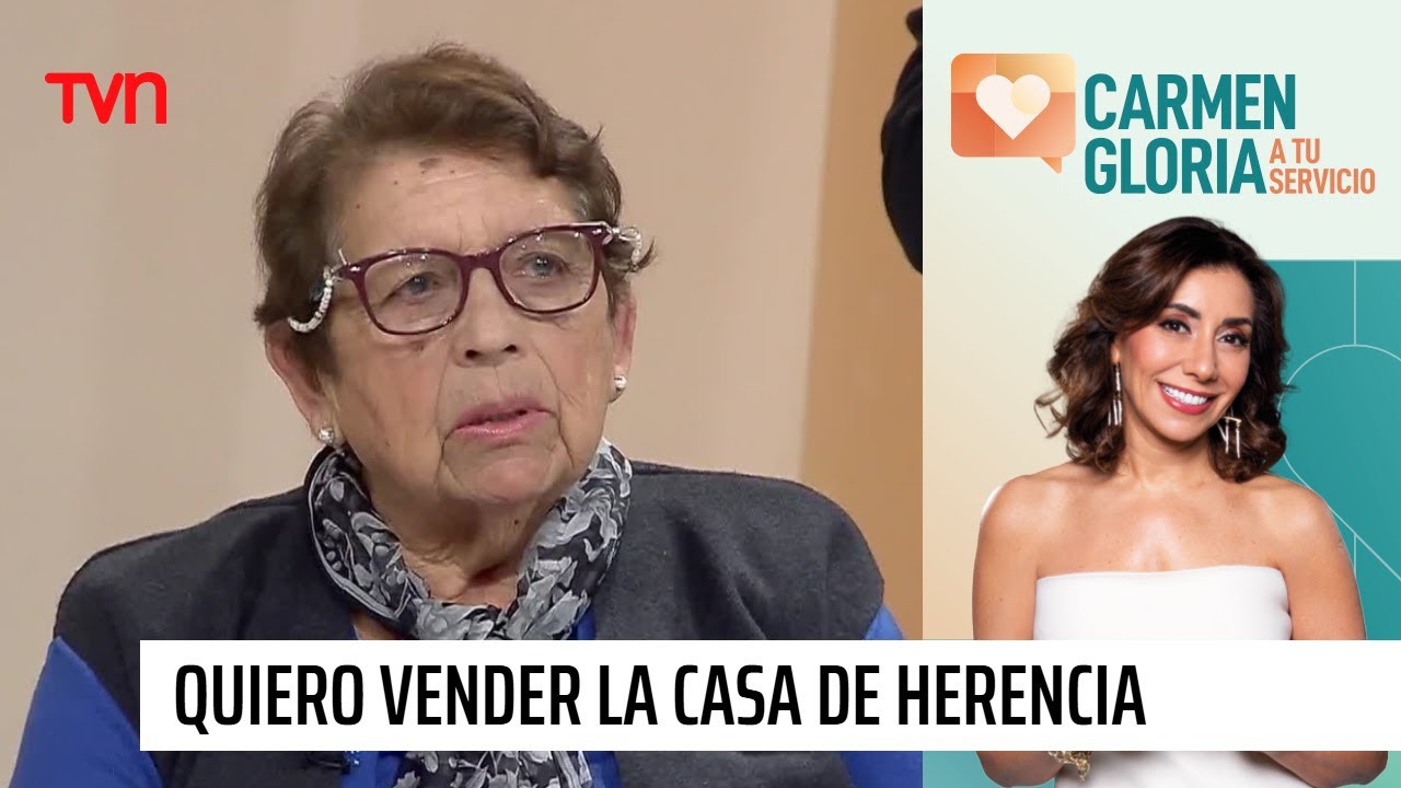 Quiero vender la casa de herencia | Carmen Gloria a tu servicio