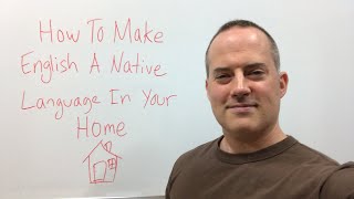 How To Make English A Native Language For Your Home And Family