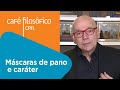 Máscaras de pano e caráter | Leandro Karnal