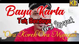 Lagu ngapak Ora koreh ora mangan (Tak Berdaya) Bayu Karta