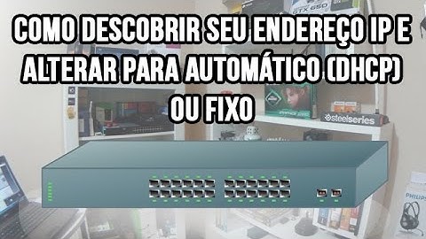 Como descobrir seu endereço ip e alterar para automático (DHCP) ou fixo