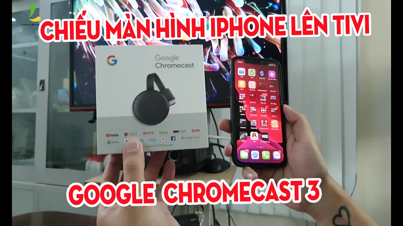 Google Chromecast 3 - Hướng dẫn trình chiếu màn hình Iphone, Ipad lên Tivi lớn