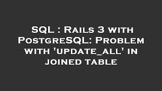 SQL : Rails 3 with PostgreSQL: Problem with 'update_all' in joined table