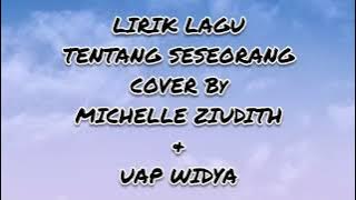 LIRIK LAGU TENTANG SESEORANG COVER By MICHELLE ZIUDITH & UAP WIDYA