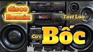 Remix disco test loa bass cực mạnh _Nhạc test loa remix sôi động bốc lửa 