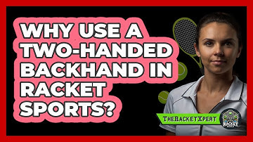 Why Use A Two-handed Backhand In Racket Sports? - The Racket Xpert