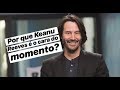 Por que Keanu Reeves é o cara do momento?