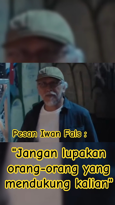 teruslah melangkah, jangan lupakan orang yang mendukung kalian | pesan iwan fals | narasi