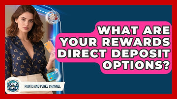 What Are Your Rewards Direct Deposit Options? - Points and Perks Channel