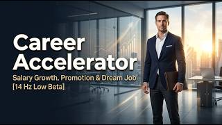 Career Accelerator | Salary Growth, Promotion & Dream Job [14 Hz Low Beta]