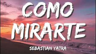 Sebastian Yatra - Como Mirarte (Letra\/Lyrics)