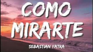 Sebastian Yatra - Como Mirarte (Letra/Lyrics)