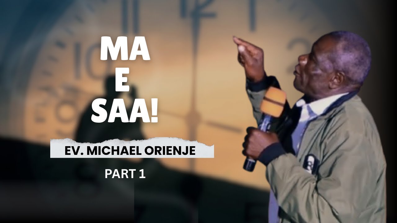 MA E SAA| LATEST FAMILY LIFE SERMON BY EV. MICHAEL ORIENJE| PART 1